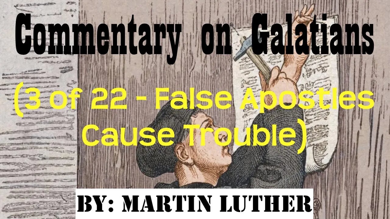 Commentary on Galatians (3 of 22) by Martin Luther (False Apostles Cause Trouble) | Audio