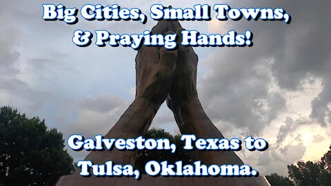 2021 Road Trip Continues! Big Cities, Small Towns, & Praying Hands! Galveston to Tulsa & ROUTE 66!