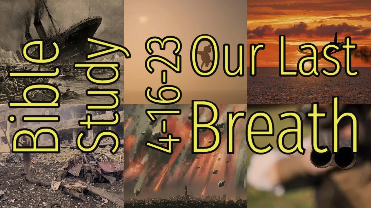 Our Last Breath - Bible Study - 4-16-23
