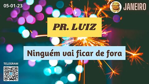 PR. LUIZ Ninguém vai ficar de fora