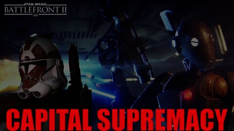Capital Supremacy Take 2: Star Wars Battlefront II