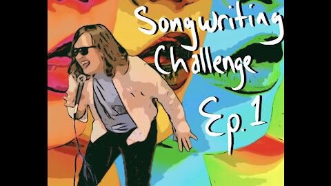 The Song Writing Challenge Episode 1