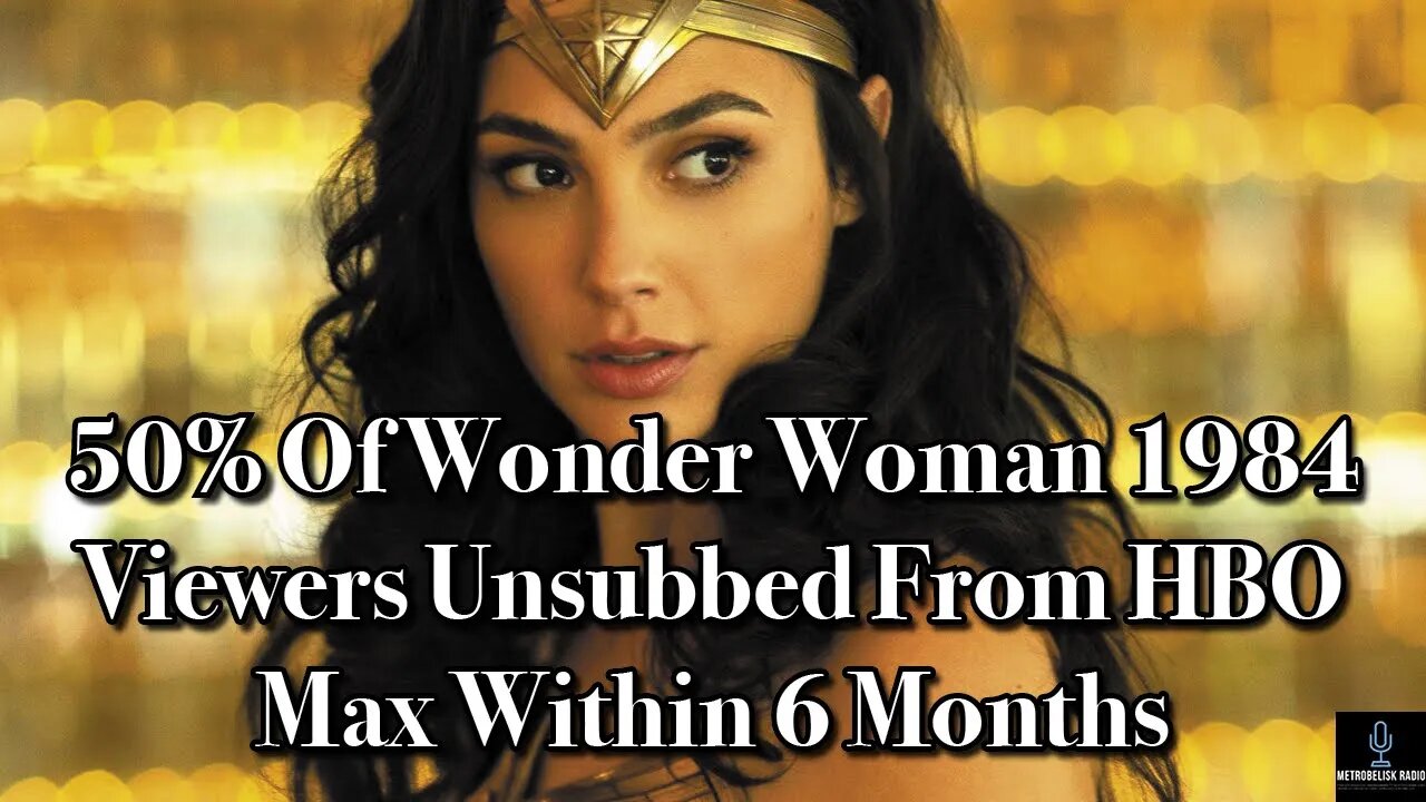 50% Of Wonder Woman 1984 Viewers UNSUBBED From HBO Max Within 6 Months