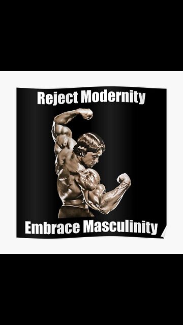 Reject Modernity And Embrace Masculinity