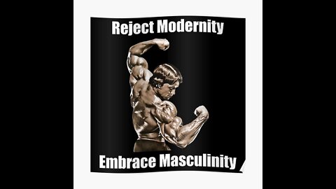 Reject Modernity And Embrace Masculinity