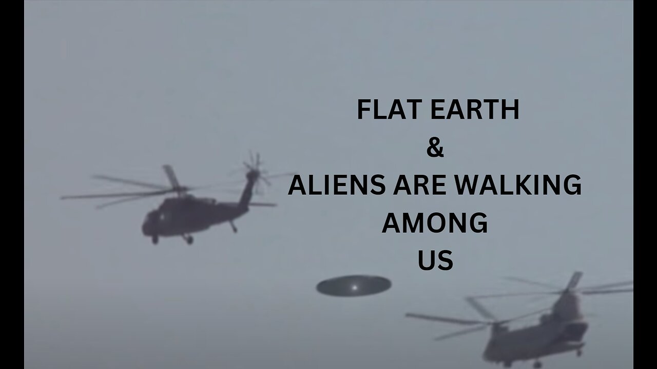 FLAT EARTH & ALIENS ARE WALKING AMONG US