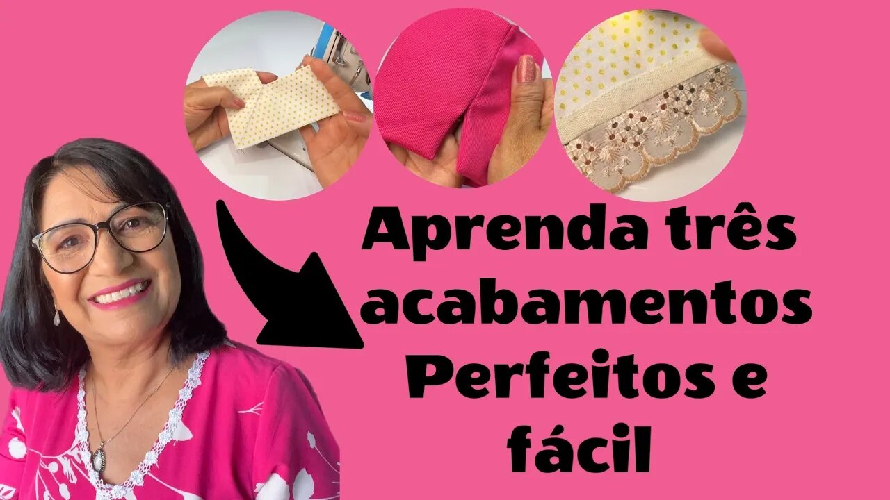 Aprenda Três Acabamentos Perfeitos e Fácil de Fazer