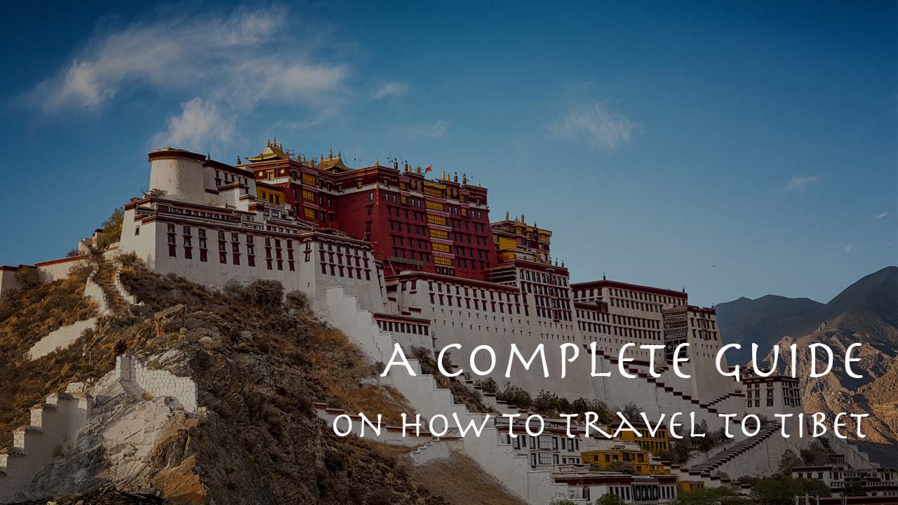 A complete guide on how to go to Tibet | Tibet Travel Guide