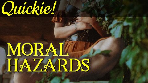 Quickie: Moral Hazards