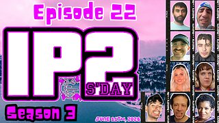 IP2sday A Weekly Review Season 3 - Episode 22