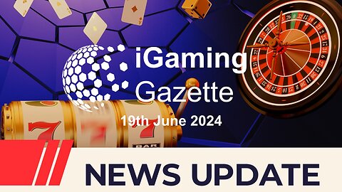 iGaming Gazette - iGaming News Update - 19th June 2024