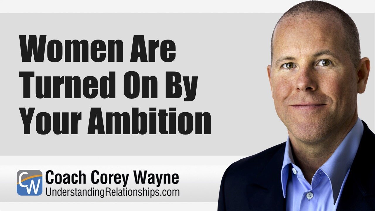 Women Are Turned On By Your Ambition