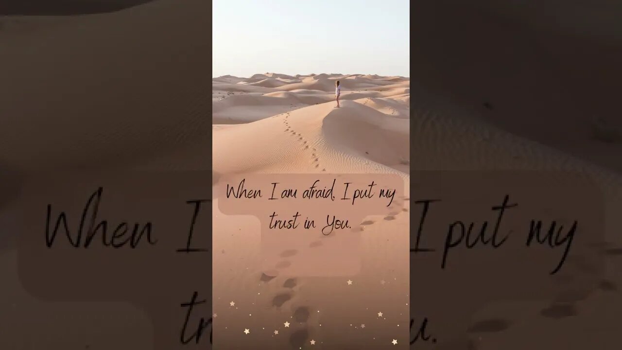 When I am afraid, I put my trust in You Psalm 563