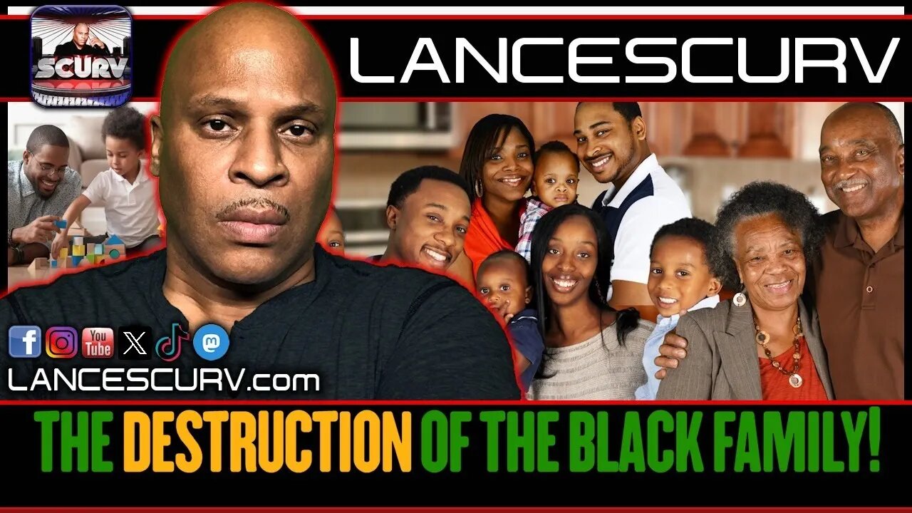 THE DESTRUCTION OF THE BLACK FAMILY! | LANCESCURV