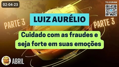 LUIZ AURÉLIO Cuidado com as Fraudes e Seja Forte em Suas Emoções - Operações - Parte 3