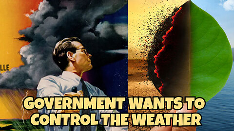 THE GOVERNMENT WANTS TO CONTROL THE WEATHER, CLIMITE CHANGE THE LIE