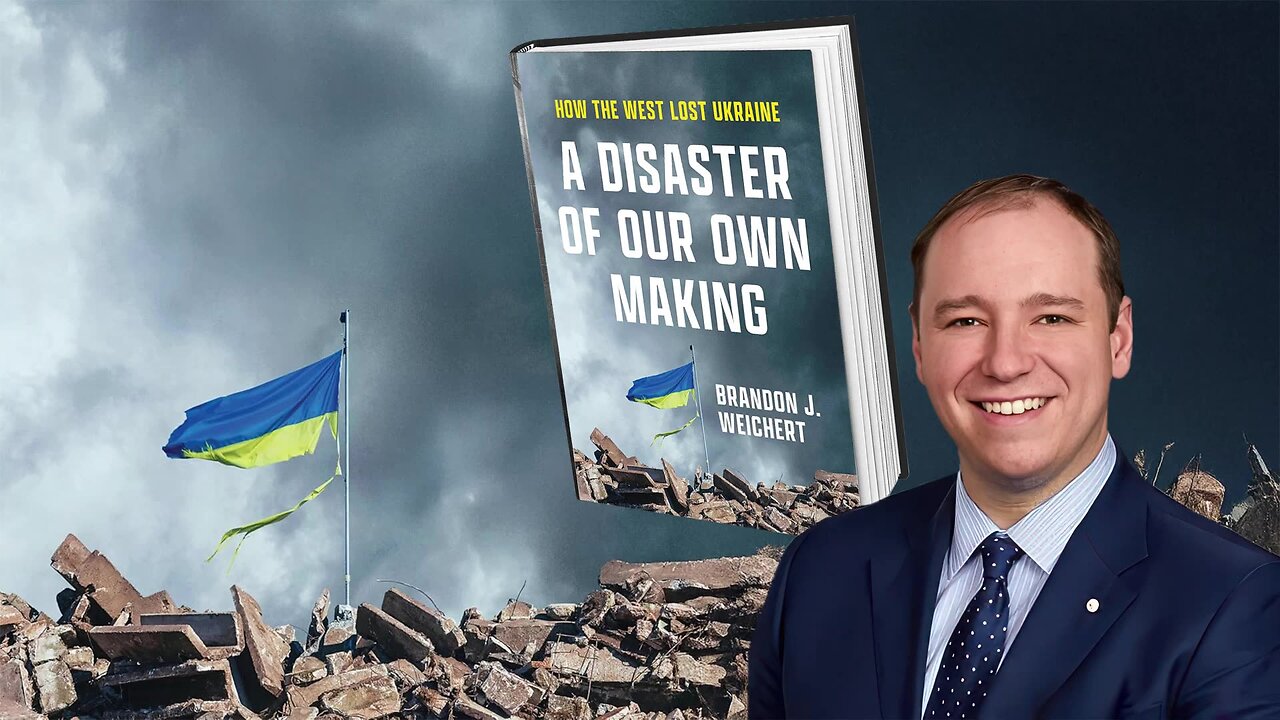 The War in Ukraine is a Disaster of Our Own Making – with Special Guest Brandon Weichert