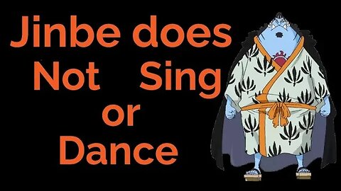Jinbe does not sing or dance #onepiece