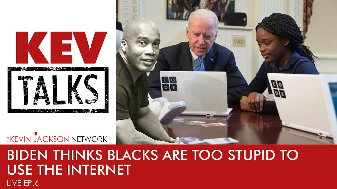 KEV Talks LIVE - Ep 6 - Joe Biden thinks Blacks are too stupid to use the internet