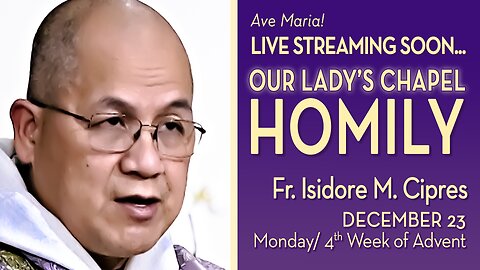 Monday of the Fourth Week of Advent - December 23, 2024 - HOMILY