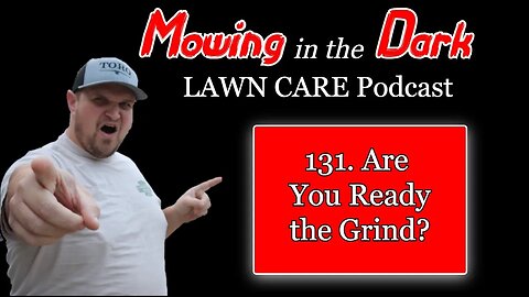 Are you Ready for the Grind (Mowing in the Dark Podcast)