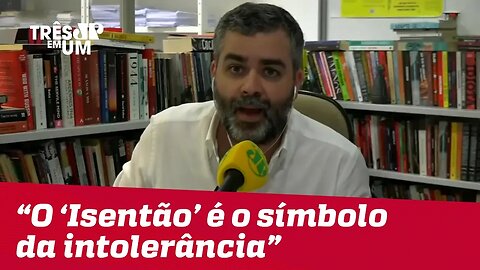 Carlos Andreazza: "O 'isentão' é o símbolo da intolerância"