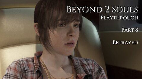 Beyond Two Souls Playthrough Part 8 : Betrayed