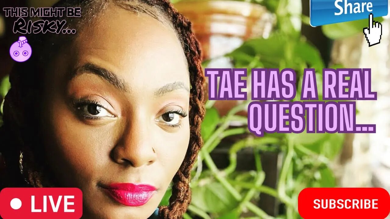 TAE ASKS A REAL QUESTION. WHAT DO WOMEN HAVE TO DO TO BE CHOSEN?!