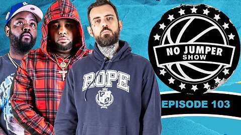 The No Jumper Show Ep. 103