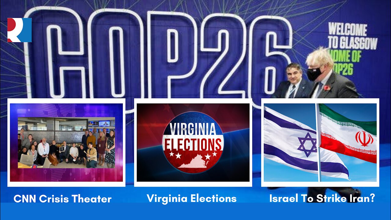 CNN Crisis Theater, Virginia Elections, Israel To Strike Iran? COP26=FLOP26