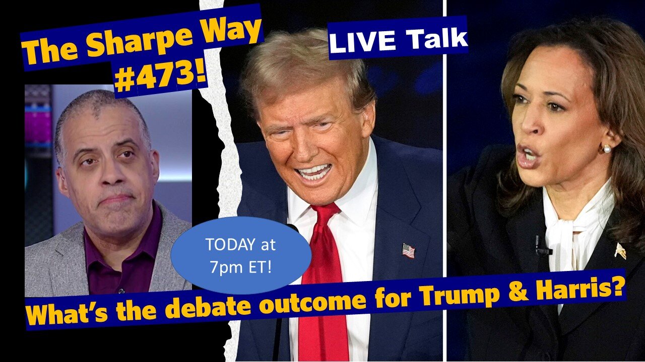 Sharpe Way # 473! What’s the debate outcome for Trump & Harris? LIVE Talk!