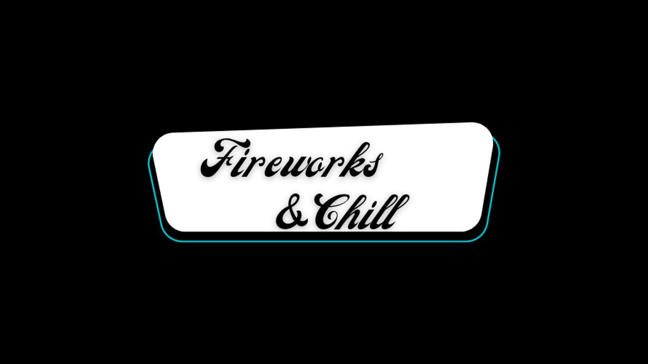 Fireworks and Chill