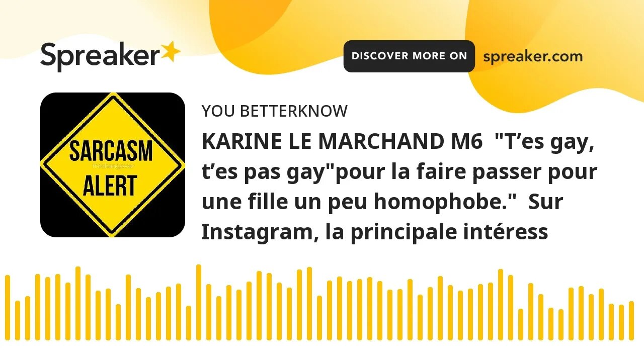 KARINE LE MARCHAND M6 "T’es gay, t’es pas gay"pour la faire passer pour une fille un peu homophobe.