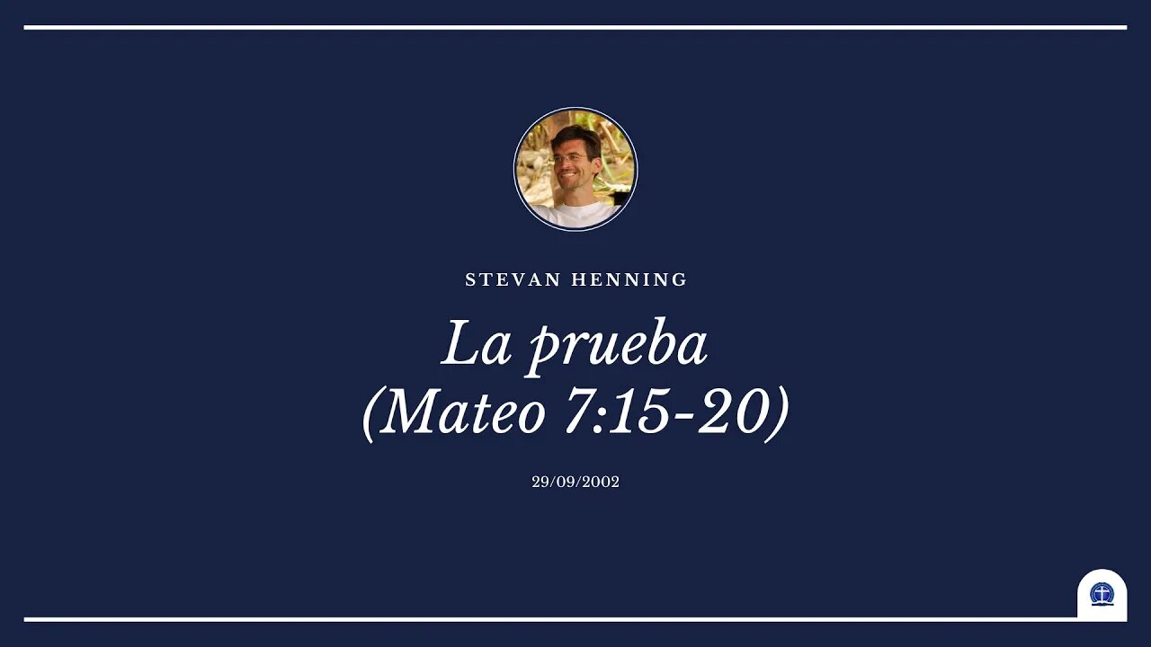 La Prueba. Mateo 7:15-20. Parte 2 (Stevan Henning)