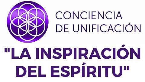 Conciencia de Unificación: La inspiración del Espíritu