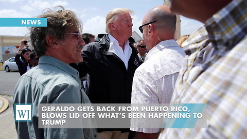 Geraldo Gets Back From Puerto Rico, Blows Lid Off What’s Been Happening To Trump