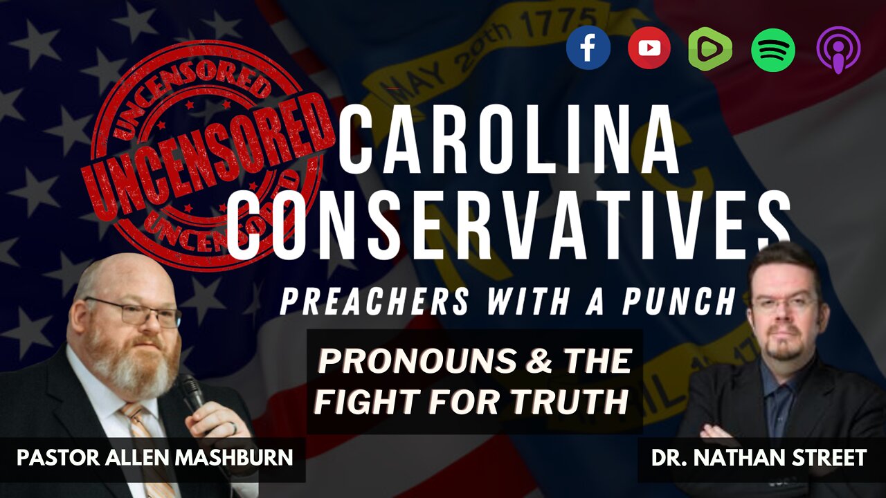 Carolina Conservatives | Pronouns & the Fight for Truth | Dr. Nathan Street & Pastor Allen Mashburn