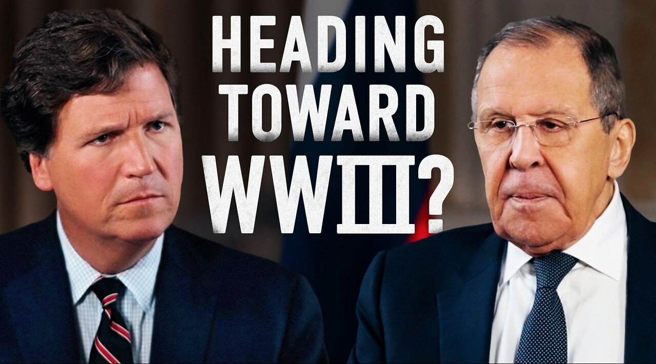 Tucker Carlson & FM Lavrov: Heading Toward WWIII?