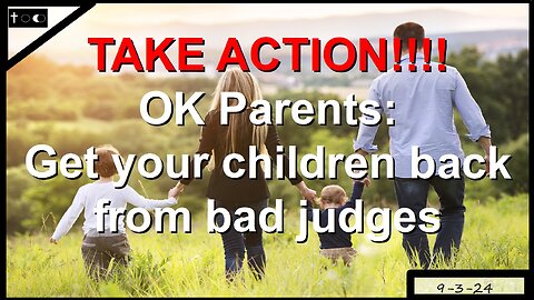 OKLAHOMA PARENTS: Get your children back from corrupt judges
