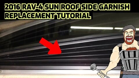 2016 RAV4 SUN ROOF GARNISH / SKIRTS REPLACEMENT TUTORIAL