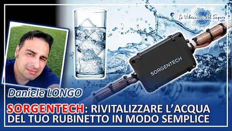 Sorgentech: Rivitalizzare l'acqua del tuo rubinetto in modo semplice - Daniele Longo