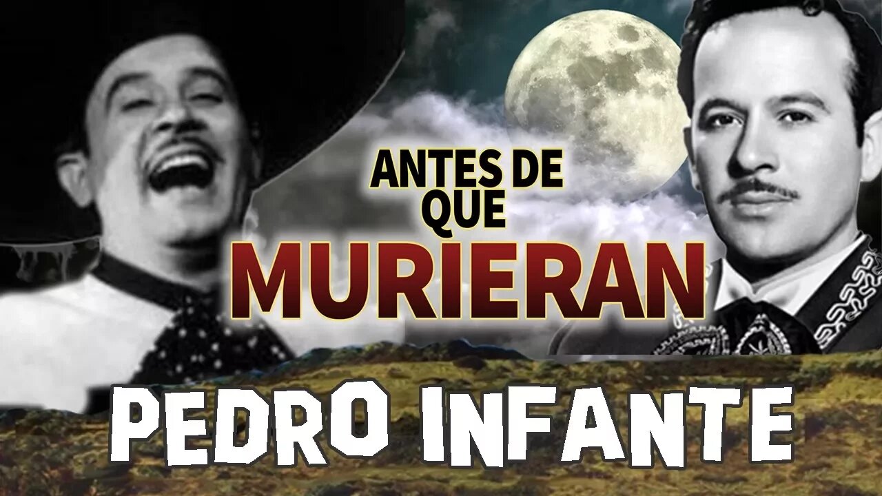 PEDRO INFANTE - Antes De Que Murieran - BIOGRAFIA