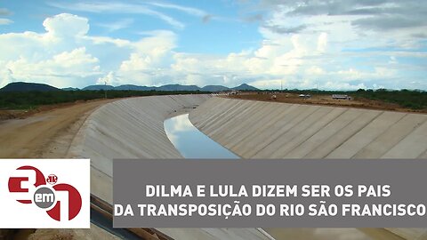 Dilma e Lula dizem ser os pais da transposição do rio São Francisco