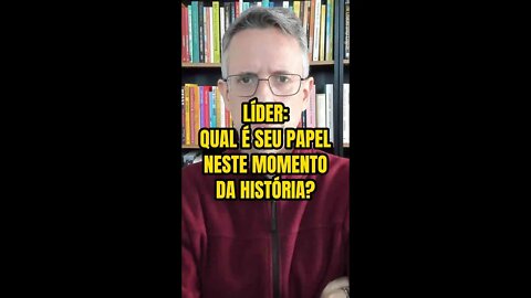 Insight 94/365 - Líder: Qual Seu Papel Neste Momento Da História?