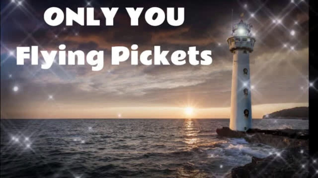ONLY YOU....The Flying Pickets... with lyrics...love song