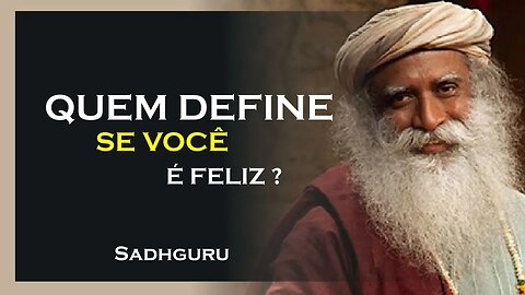 QUEM DECIDE SE VOCÊ É FELIZ, SADHGURU DUBLADO