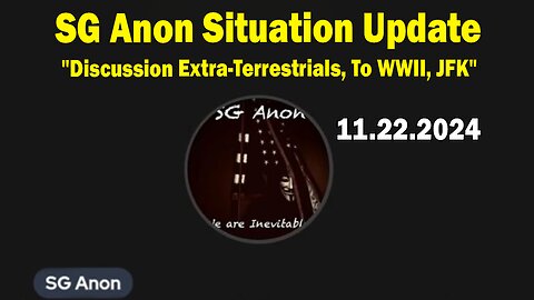 SG Anon Situation Update Nov 22: "Discussion Extra-Terrestrials, To WWII, JFK"