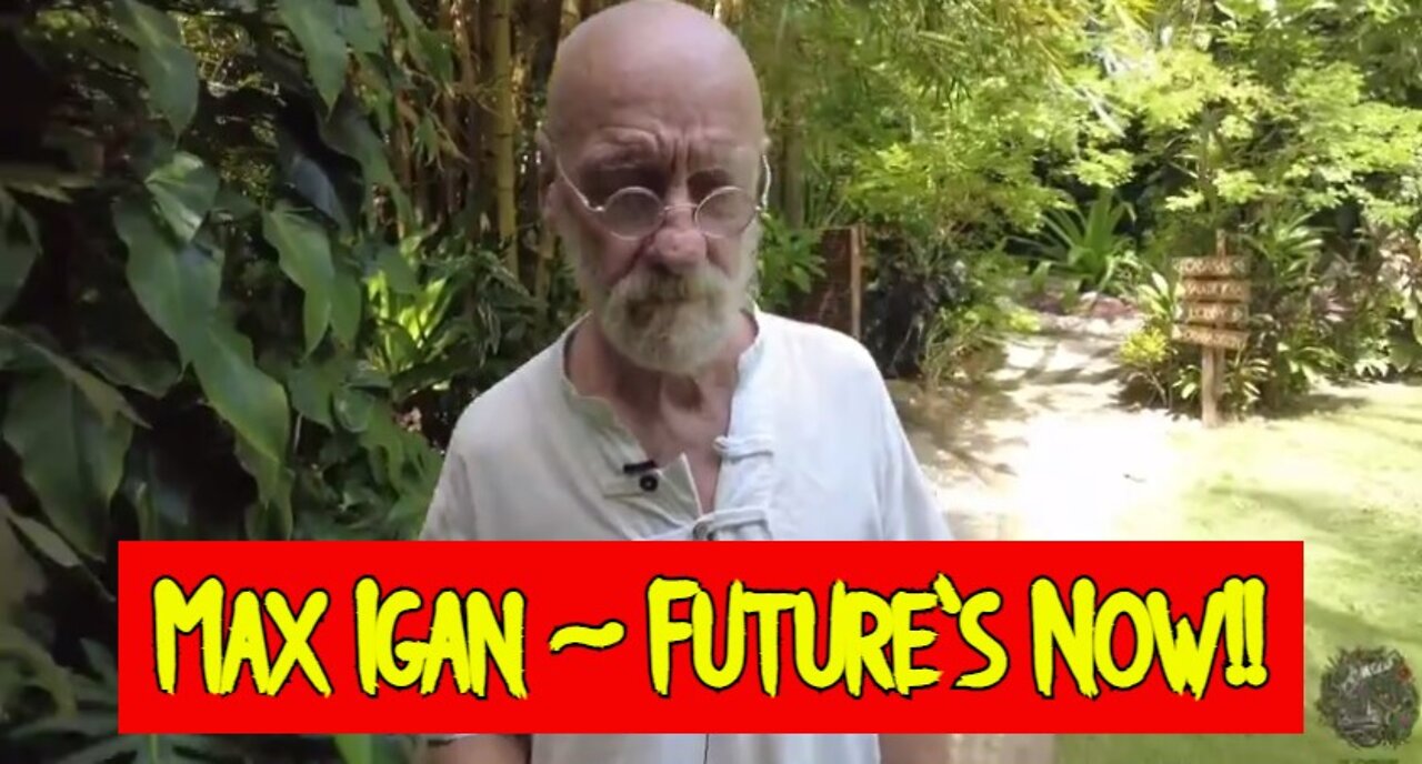 Max Igan ~ Future's Now!!