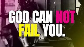 God Can Not Fail You