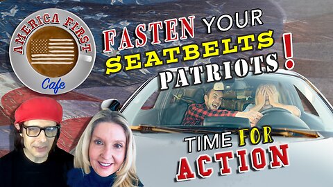 Episode 22: Fasten Your Seatbelts Patriots! Time For Action!